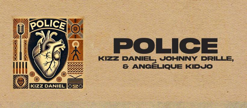 Kizz Daniel feat Angelique Kidjo & Johnny Drille – Police (Lyrics)
