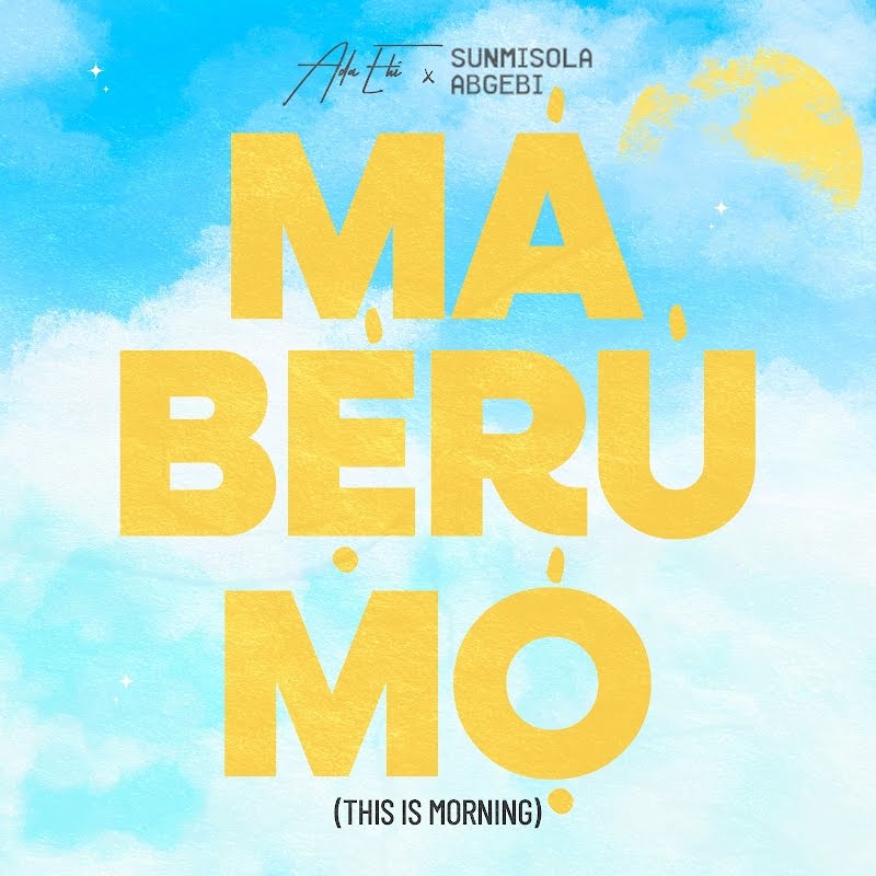 Ada Ehi feat Sunmisola Agbebi – MA BERU MO (Lyrics)