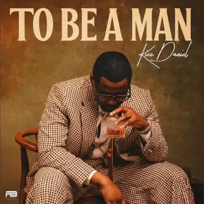 Kizz Daniel – To Be A Man (Lyrics)