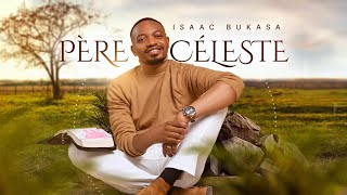 Isaac Bukasa – Père Céleste (Lyrics)