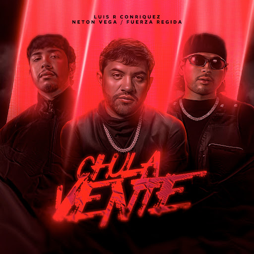 Luis R Conriquez – Chula Vente Lyrics (feat Fuerza Regida & Neton Vega)