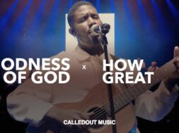 CalledOut Music – ⁠Goodness of God x How Great (Lyrics)