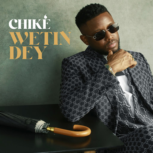 Chiké – Wetin Dey (Lyrics)
