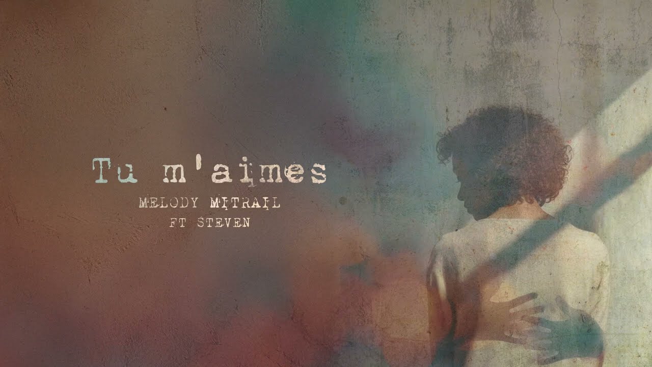 Mélody Mitrail feat Steven – Tu m&rsquo;aimes (Lyrics)
