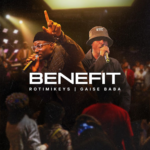 Rotimikeys ft Gaise Baba – BENEFIT (Lyrics)