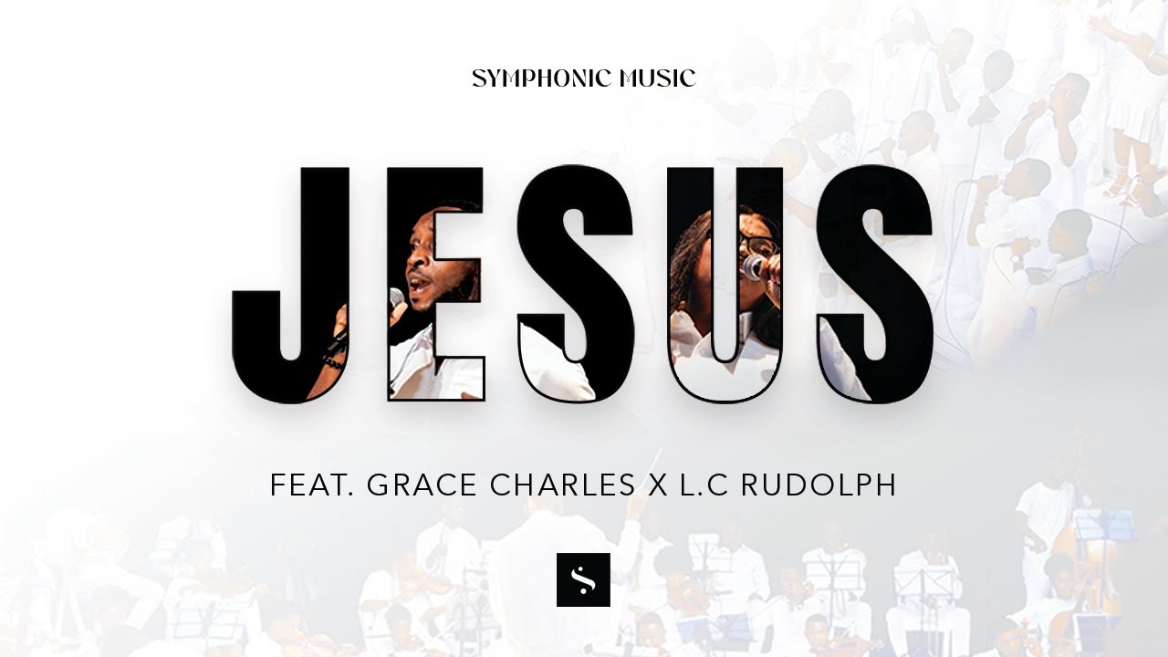 Symphonic Music – Jesus (ft. Grace Charles & L.C Rudolph) Lyrics