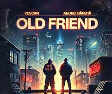 Vescan ft Andrei Banuta – Old friend (Lyrics)