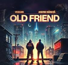 Vescan ft Andrei Banuta – Old friend (Lyrics)