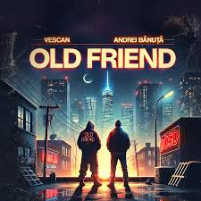 Vescan ft Andrei Banuta – Old friend (Lyrics)