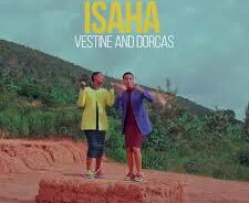 Vestine & Dorcas – ISAHA (Lyrics)
