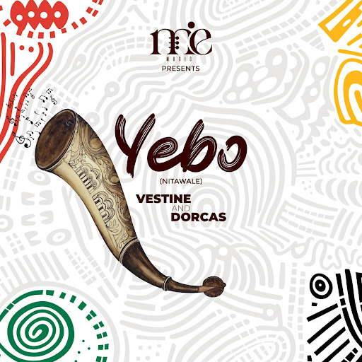 Vestine & Dorcas – YEBO (Nitawale) Lyrics