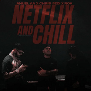 Anuel AA – NETFLIX AND CHILL (ft. Chris Jedi, ROA) Lyrics