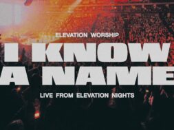Elevation Worship – I Know A Name (Lyrics)