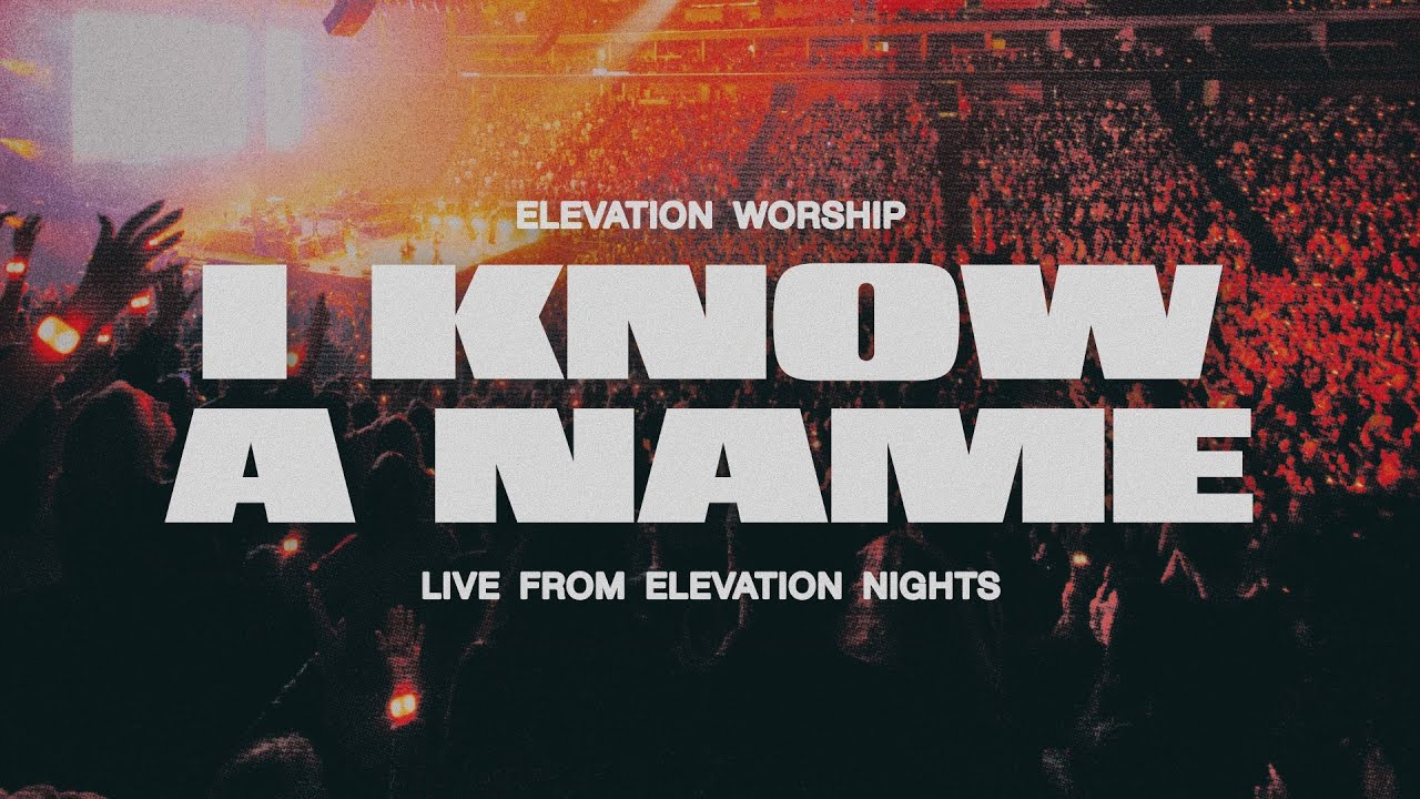 Elevation Worship – I Know A Name (Lyrics)