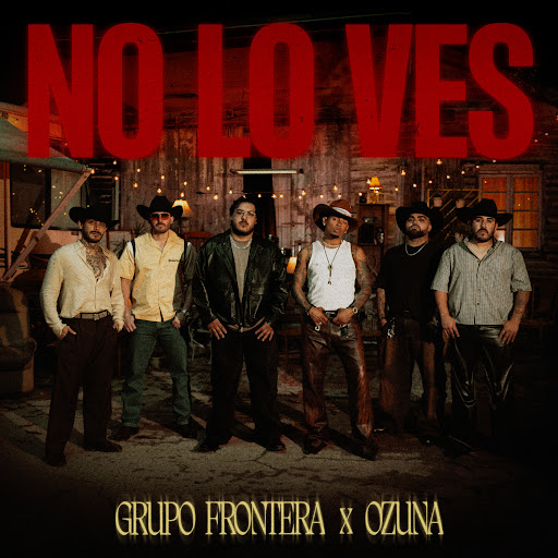 Grupo Frontera ft Ozuna – No lo ves (Letra/Lyrics)