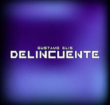 Gustavo Elis – Delincuente (Letra-Lyrics)