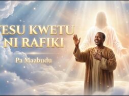 Pa Maabudu – Yesu Kwetu Ni Rafiki (Lyrics)