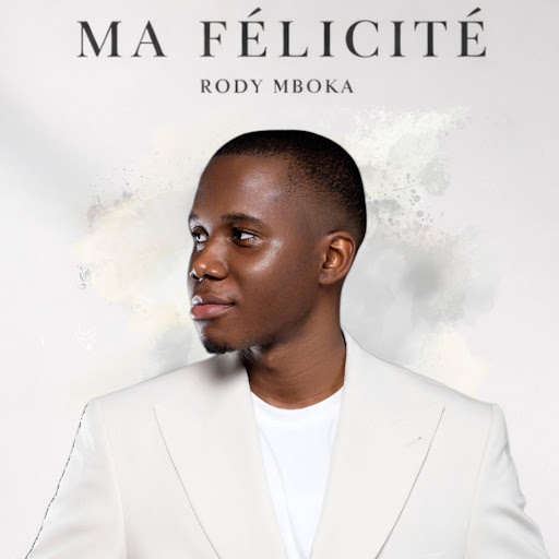 Rody Mboka – Ma Félicité (Lyrics)