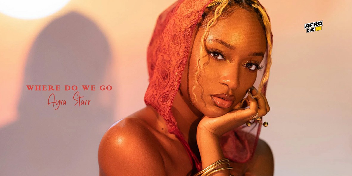 Ayra Starr – Where Do We Go (Lyrics & Traduction)