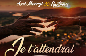 Axel Merryl ft Santrinos Raphael – Je t&rsquo;attendrai (Lyrics + English Translation + Signification)