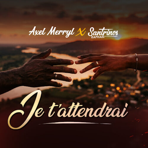 Axel Merryl ft Santrinos Raphael – Je t&rsquo;attendrai (Lyrics + English Translation + Signification)