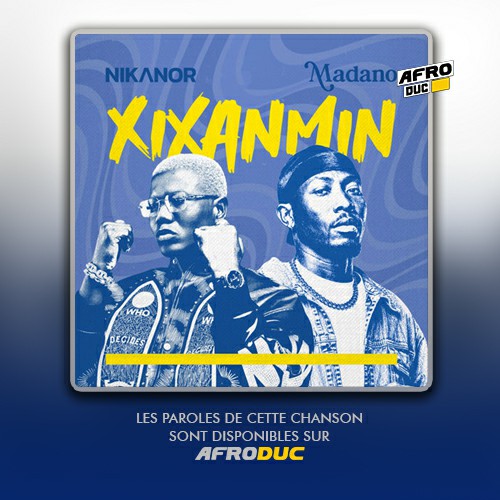 Nikanor ft Madano – Xixanmin (Lyrics / Paroles)