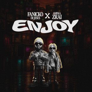 Fanicko ft Ameka Zrai – Enjoy (Lyrics)