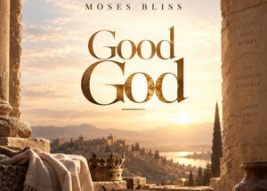 Moses Bliss – Good God (Lyrics)
