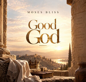 Moses Bliss – Good God (Lyrics)