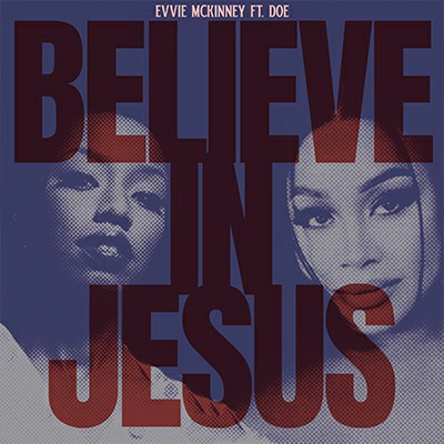 « Believe in Jesus » by Evvie McKinney feat Doe (Lyrics)