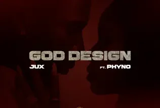 Jux feat Phyno – God Design (Lyrics)