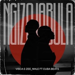 Visca & Zeenhle – Ngizojabula Lyrics (ft. Cuba Beats)