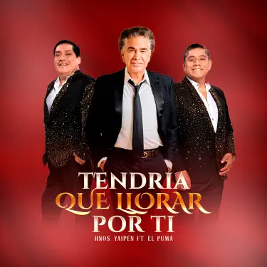 Hnos Yaipén – Tendría Que Llorar Por Ti Lyrics (feat José Luis Rodríguez)
