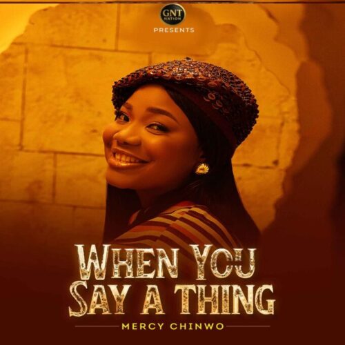 Mercy Chinwo – When You Say A Thing (Lyrics)