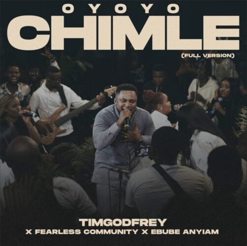 Tim Godfrey – Chimle Lyrics (Feat Fearless Community & Ebube)
