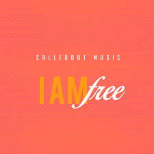 CalledOut Music – I Am Free (Lyrics)