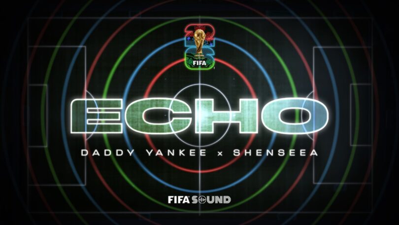 FIFA Sound – Echo (FIFA World Cup 2026™) Lyrics (ft. Daddy Yankee, Shenseea)